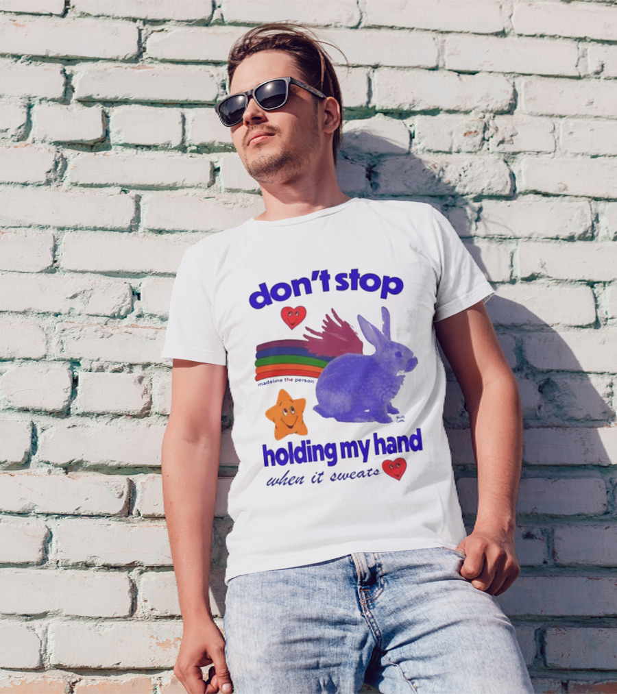 Don’t Stop Madeline The Person Holding My Hand When It Sweats Rainbow Bunny Hearts T-Shirt