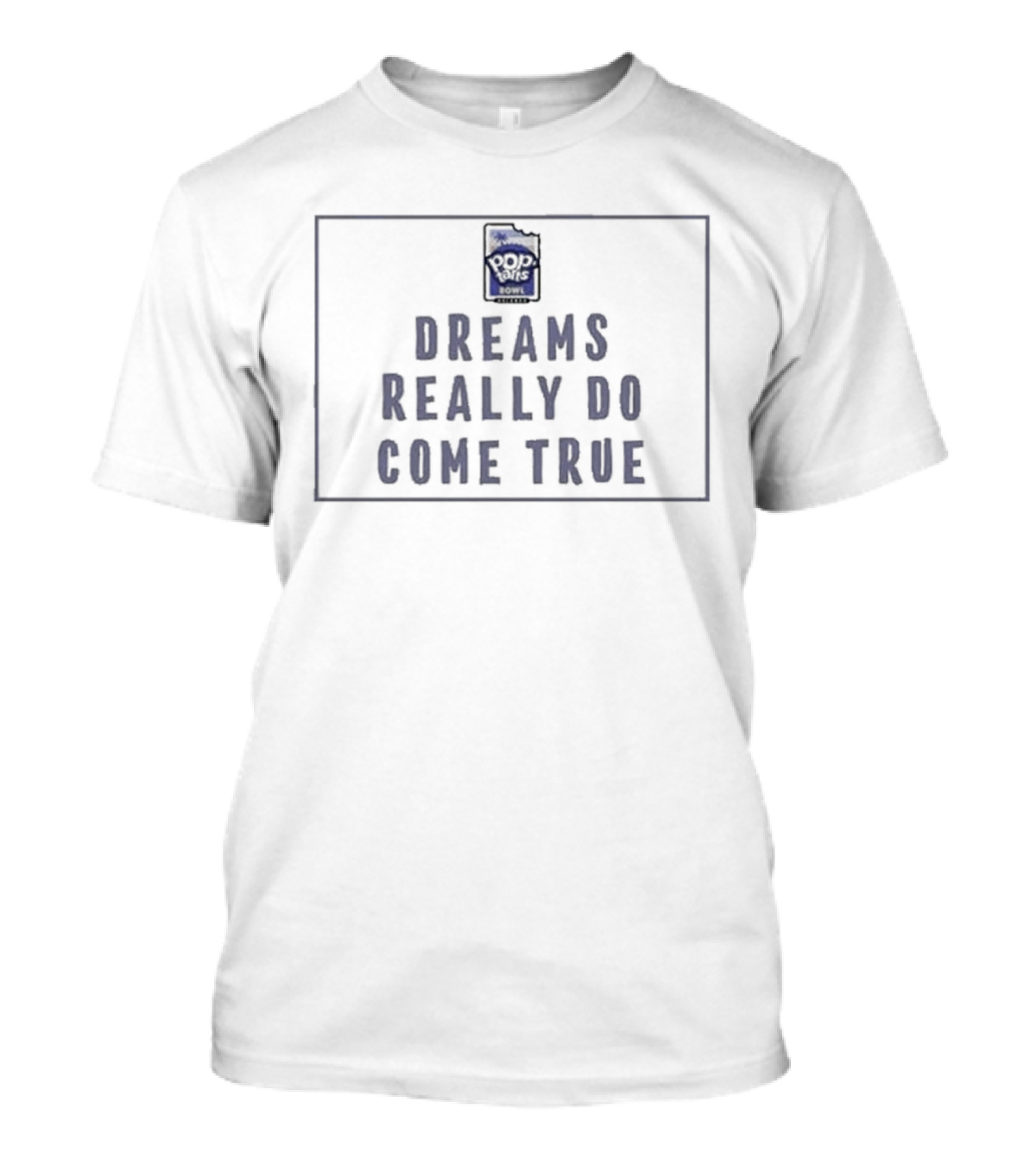Dreams Really Do Come True Pop Tart Bowl Champions Of The World T-Shirt