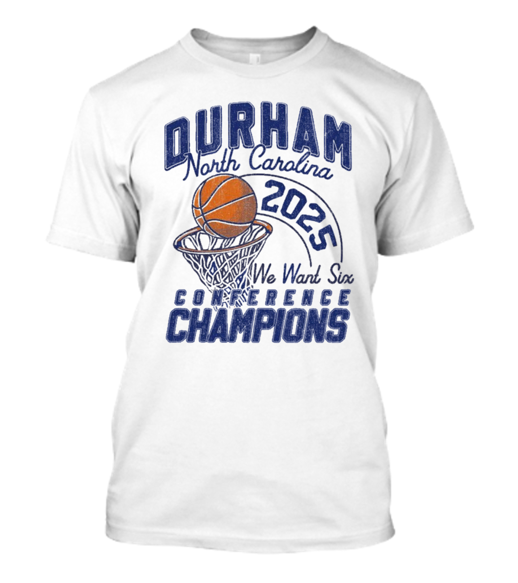 Durham North Carolina 2025 We Want Six Conference Champions Basketball Hoop Design T-Shirt