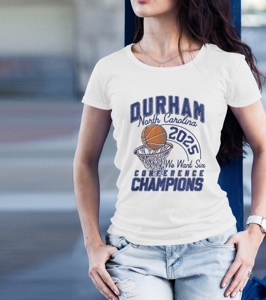 Durham North Carolina 2025 We Want Six Conference Champions Basketball Hoop Design T-Shirt