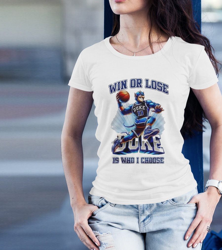 Duke Blue Devils Win Or Lose Is Who I Choose Basketball T-Shirt