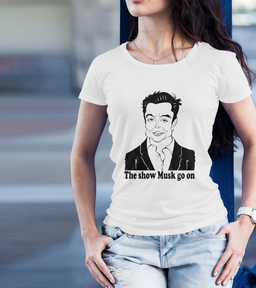 Elon Musk Meme The Show Musk Go On Iconic Phrase T-Shirt