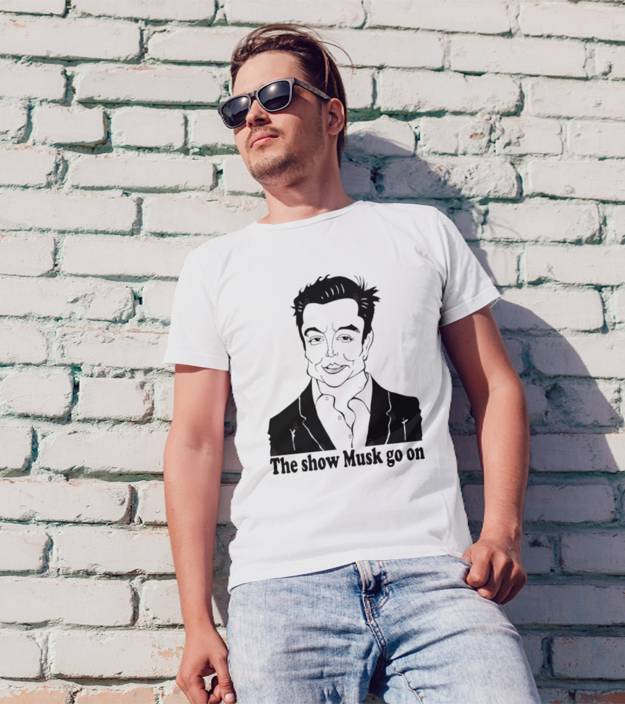 Elon Musk Meme The Show Musk Go On Iconic Phrase T-Shirt