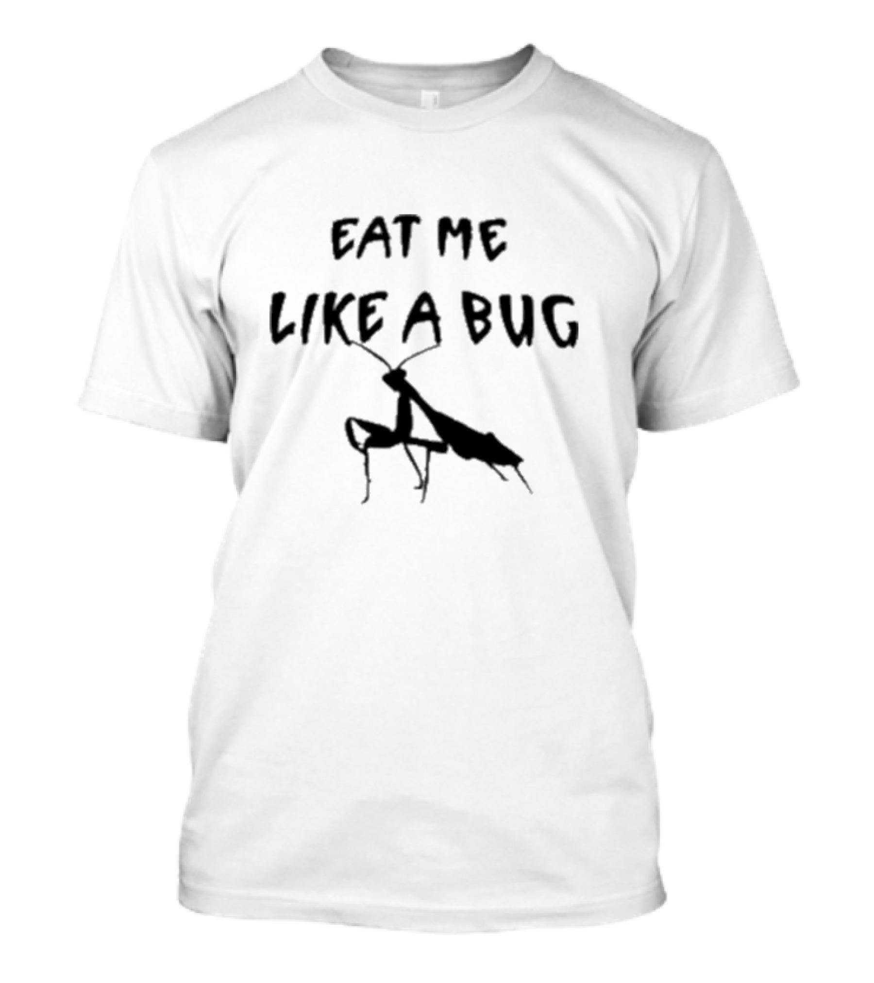 Eat Me Like A Bug T-Shirt