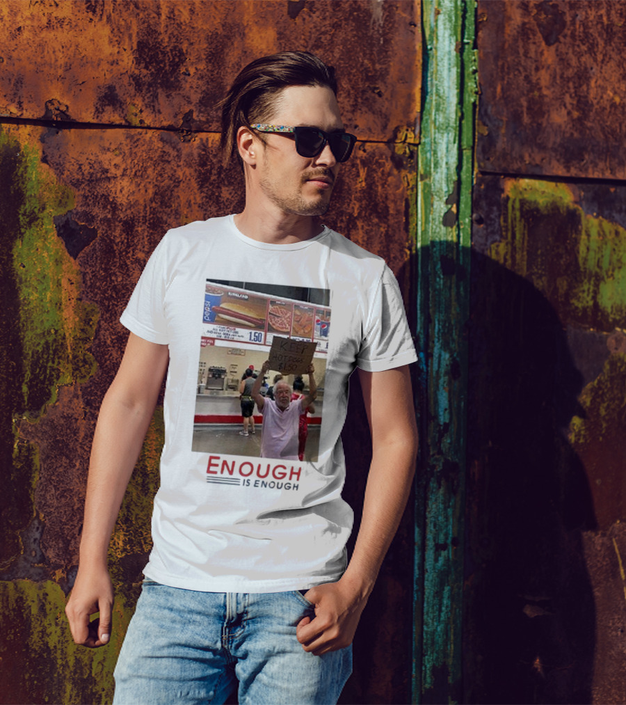 Costco Hot Dog Price Protest Enough Is Enough Keep Hot Dogs $1.50 T-Shirt