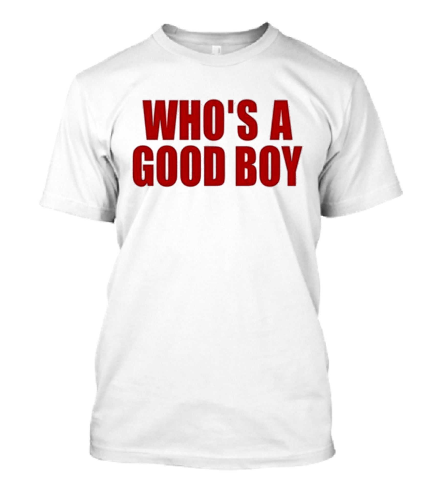 Who’s A Good Boy T-Shirt