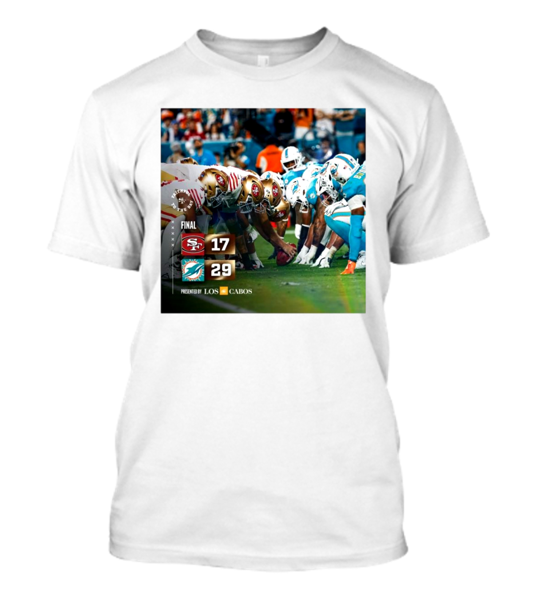 Faithful To The Bay San Francisco 49ers Vs Miami Dolphins Final Score 17-29 Presented By Los Cabos T-Shirt