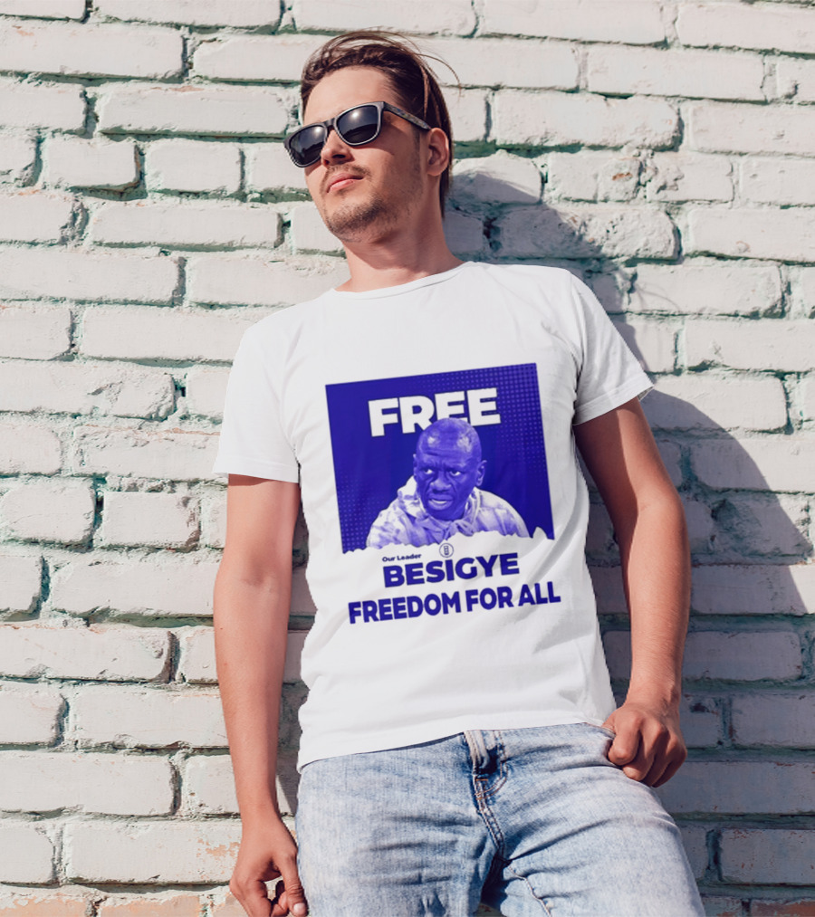 Free Our Leader Besigye Freedom For All T-Shirt