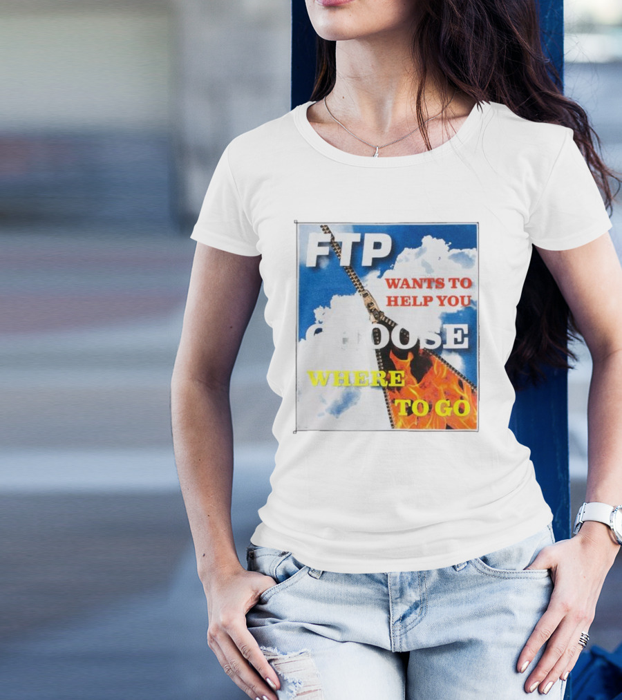 FTP Wants To Help You Choose Where To Go T-Shirt