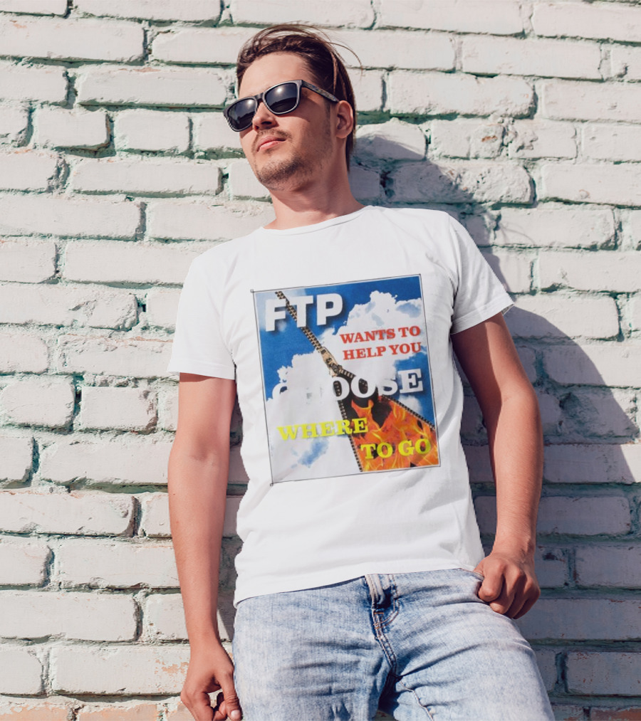 FTP Wants To Help You Choose Where To Go T-Shirt
