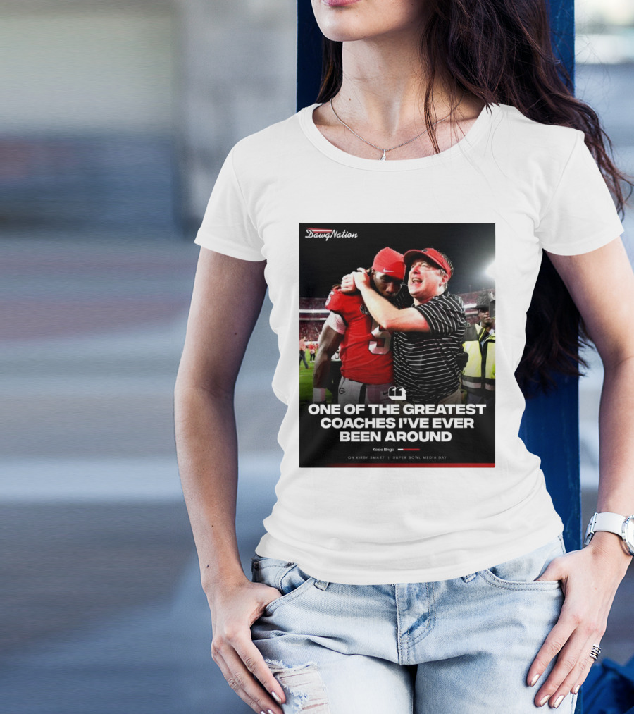 Kelee Ringo On Kirby Smart One Of The Greatest Coaches I've Ever Been Around Georgia Bulldogs Football DawgNation T-Shirt
