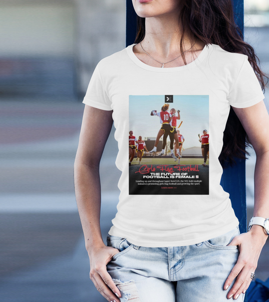 Girls Flag Football The Future Of Football Is Female Leading Up And Throughout Super Bowl LIX NFL Initiatives Promoting Sport T-Shirt