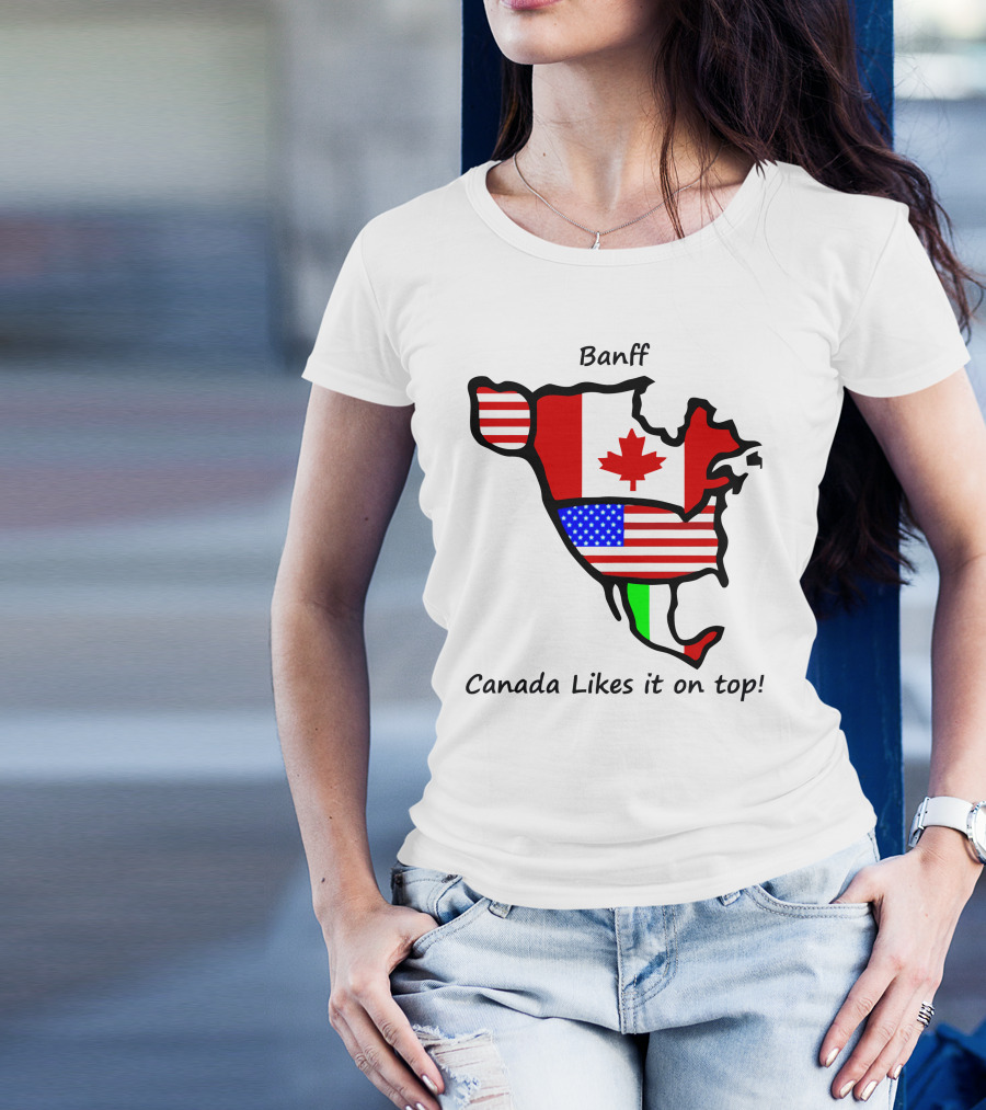 Banff Canada Likes It On Top North American Flags Map T-Shirt