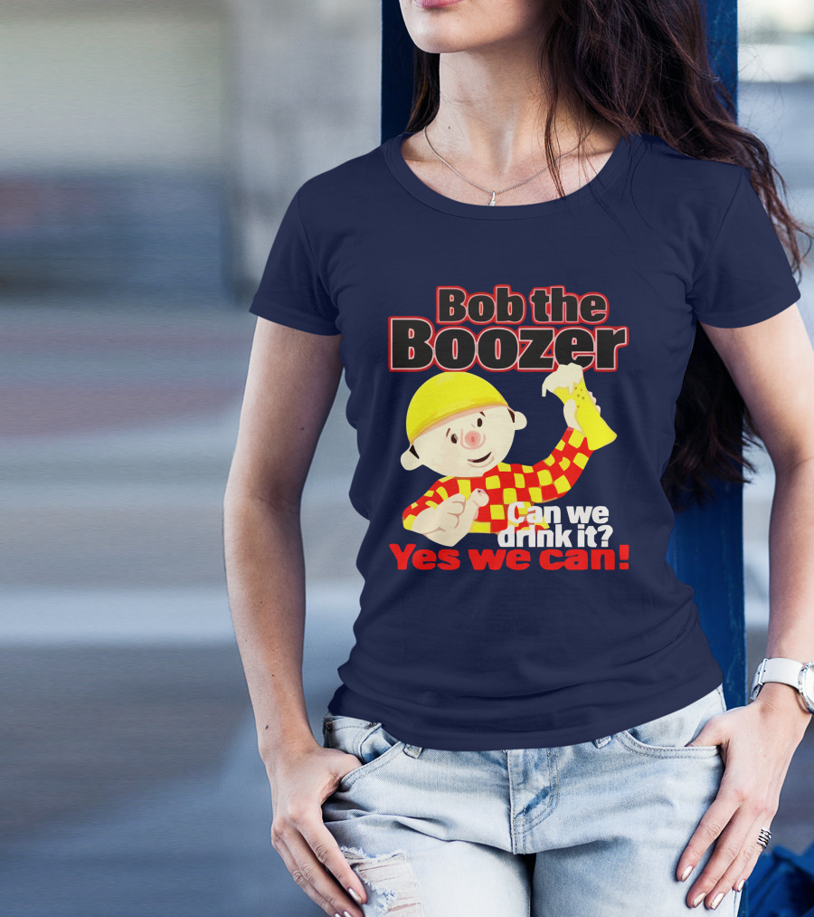 Bob The Boozer Can We Drink It Yes We Can T-Shirt