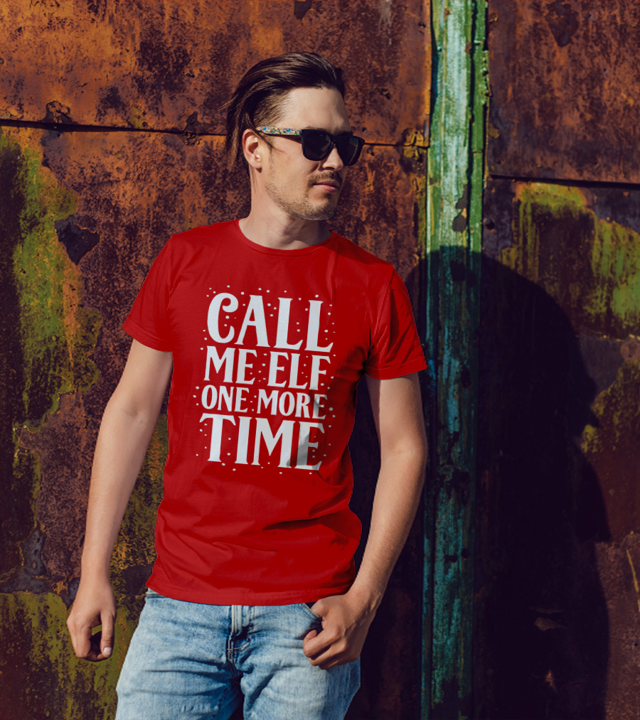 Call Me Elf One More Time Holiday Humor T-Shirt