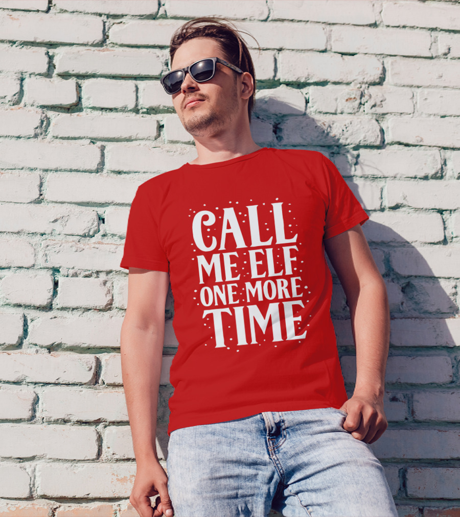 Call Me Elf One More Time Holiday Humor T-Shirt