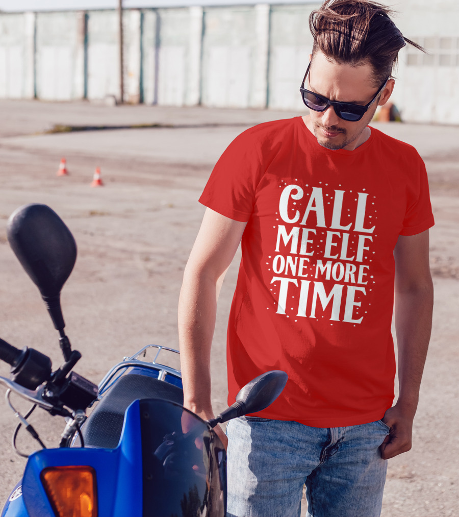 Call Me Elf One More Time Holiday Humor T-Shirt