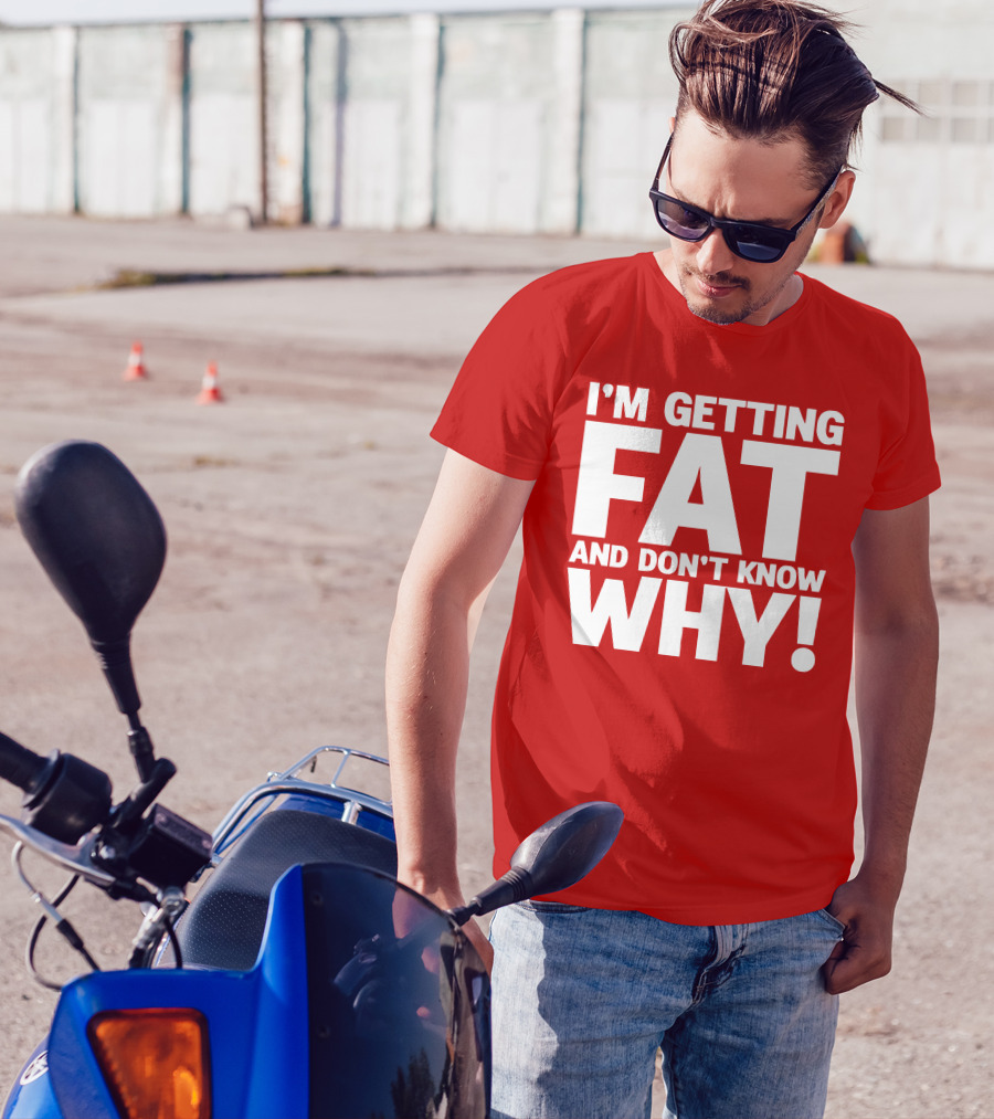 I’m Getting Fat And Don’t Know Why Bold Humorous T-Shirt
