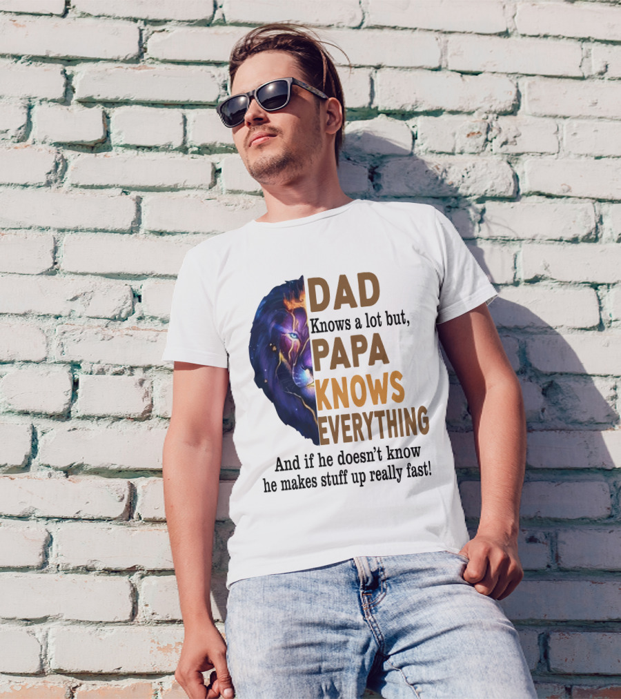 Dad Knows A Lot But Papa Knows Everything Lion T-Shirt
